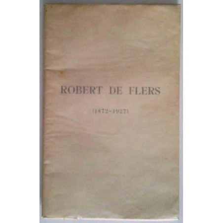 Robert de Flers 1872-1927, discours prononcés aux obsèques le 4 août 1927