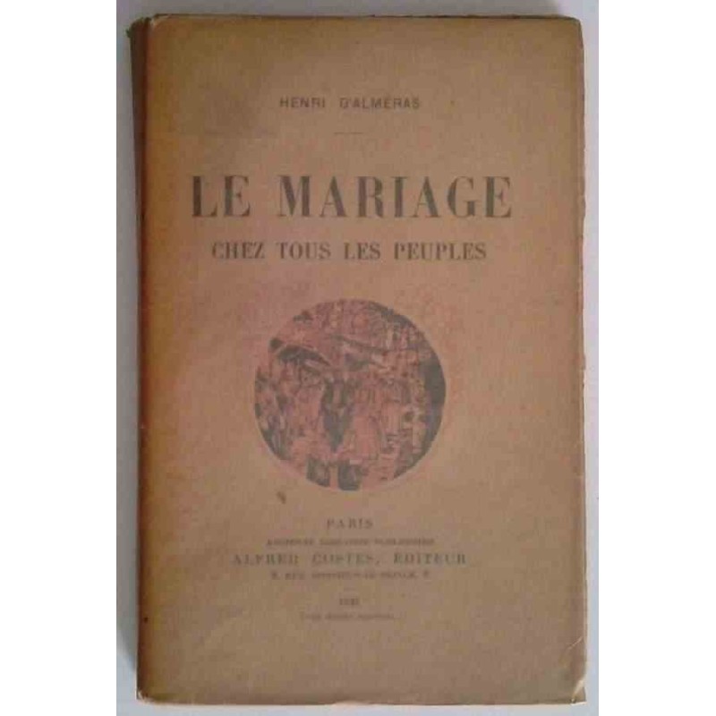 Le Mariage chez tous les peuples, par Henri d’Alméras, Alfred Costes éditeur