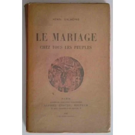 Le Mariage chez tous les peuples, par Henri d’Alméras, Alfred Costes éditeur
