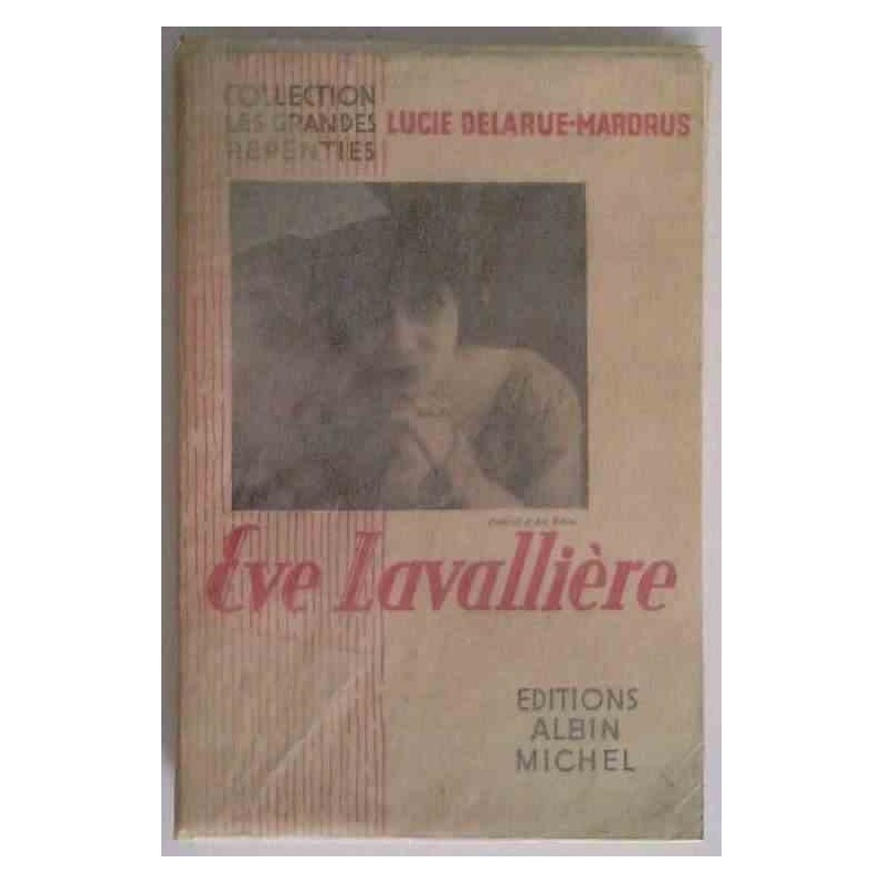 Ève Lavallière, par Lucie Delarue-Mardrus, Éditions Albin Michel