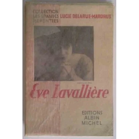 Ève Lavallière, par Lucie Delarue-Mardrus, Éditions Albin Michel
