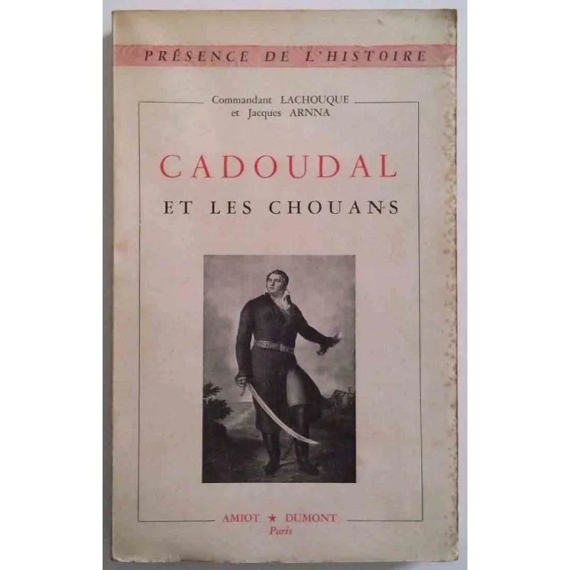 Cadoudal et les Chouans, par le commandant Lachouque et Jacques Arnna, Amiot Dumont