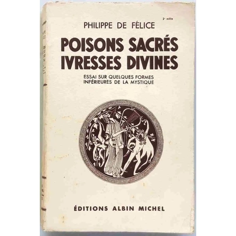 Poisons sacrés ivresses divines, par Philippe de Félice, Éditions Albin Michel. 1936.