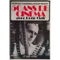 50 ans de cinéma avec René Clair Georges Charensol  Roger Regent,  La Table Ronde, 1979  panorama du cinéma français