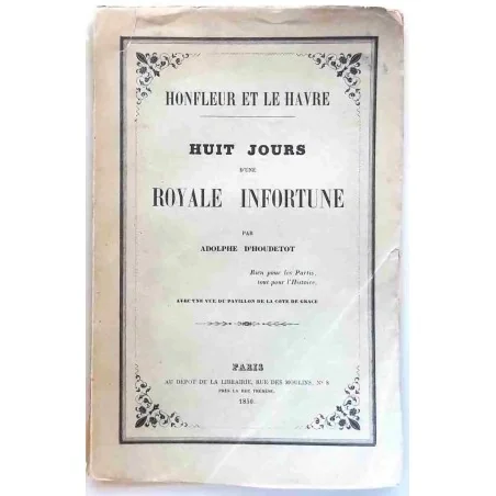 Huit jours d’une royale infortune, par Adolphe d’Houdetot, Dépôt de la librairie.