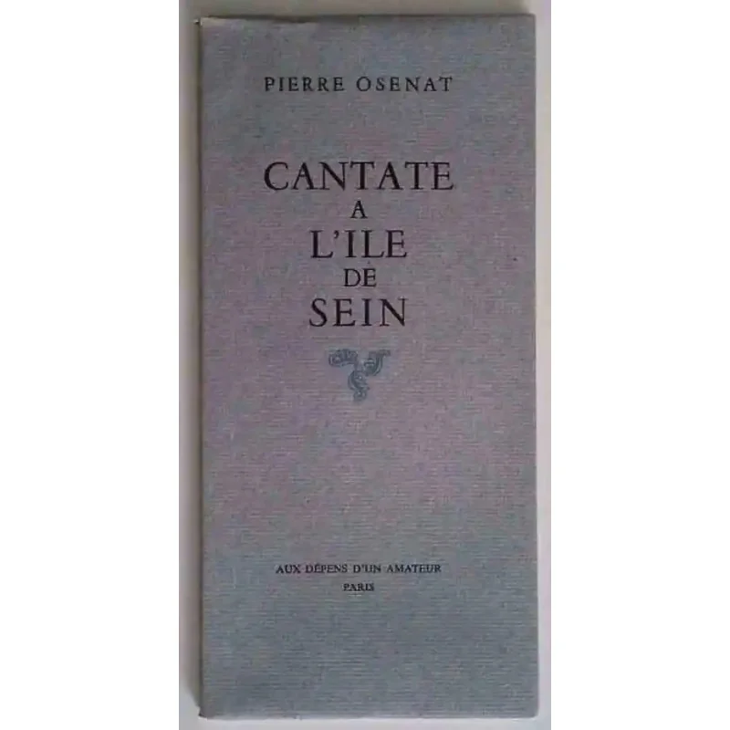 Cantate à l’Île de Sein, par Pierre Osenat, Éditeur Aux dépens d’un amateur