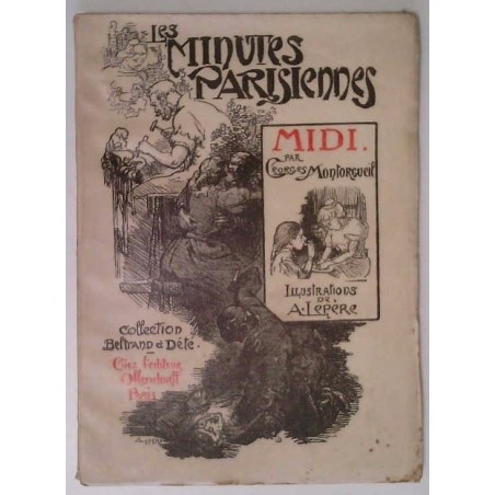 Les Minutes parisiennes Midi, par G. Montorgueil, éditions Ollendorff.