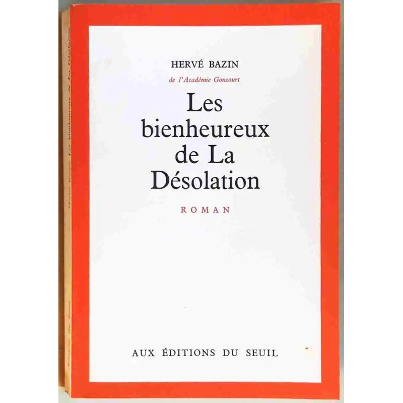 Les Bienheureux de la désolation, par Hervé Bazin Éditions du Seuil Les Bienheureux de la désolation, par Hervé Bazin Éditions du Seuil