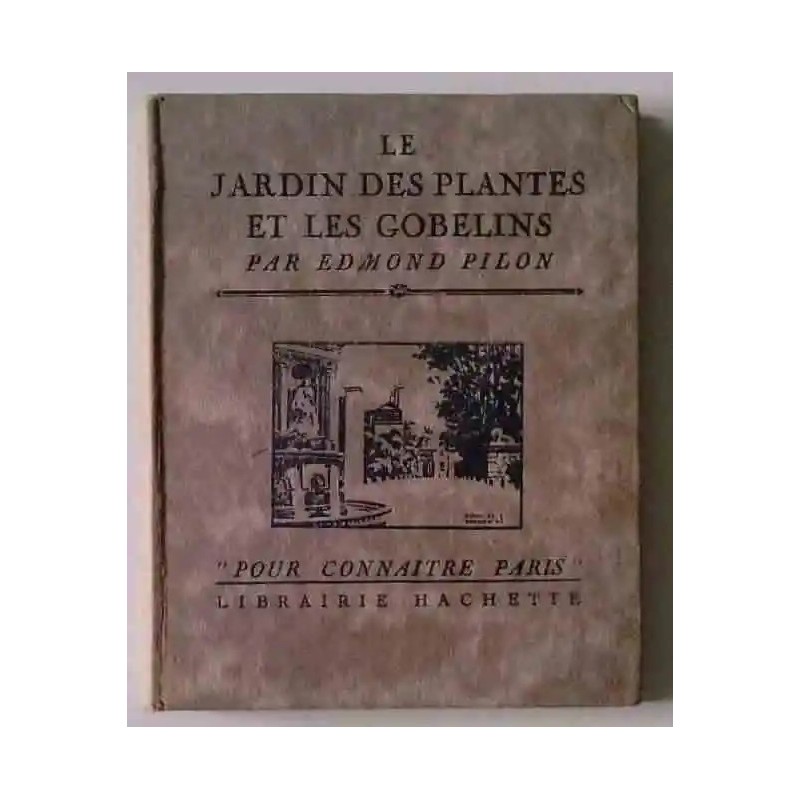 Le Jardin des Plantes et les Gobelins, par Edmond Pillon Librairie Hachette