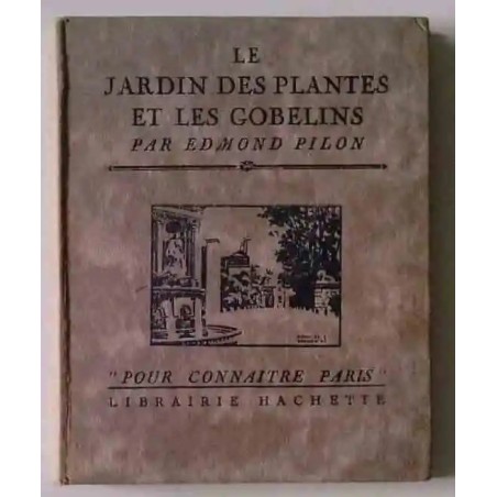 Le Jardin des Plantes et les Gobelins, par Edmond Pillon Librairie Hachette