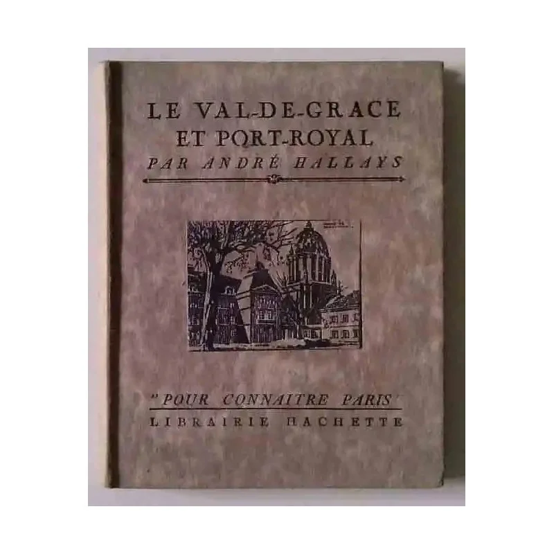 Le Val-de-Grace et Port-Royal, par André Hallays, Librairie Hachette