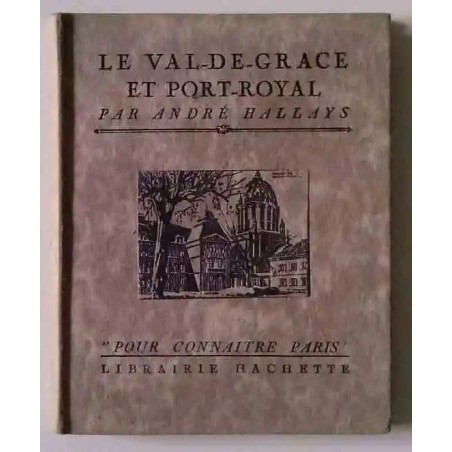 Le Val-de-Grace et Port-Royal, par André Hallays, Librairie Hachette