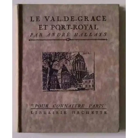 Le Val-de-Grace et Port-Royal, par André Hallays, Librairie Hachette