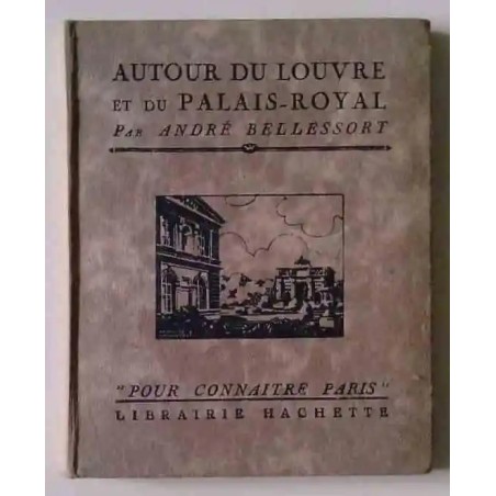 Autour du Louvre et du Palais-Royal, par André Bellessort, Librairie Hachette