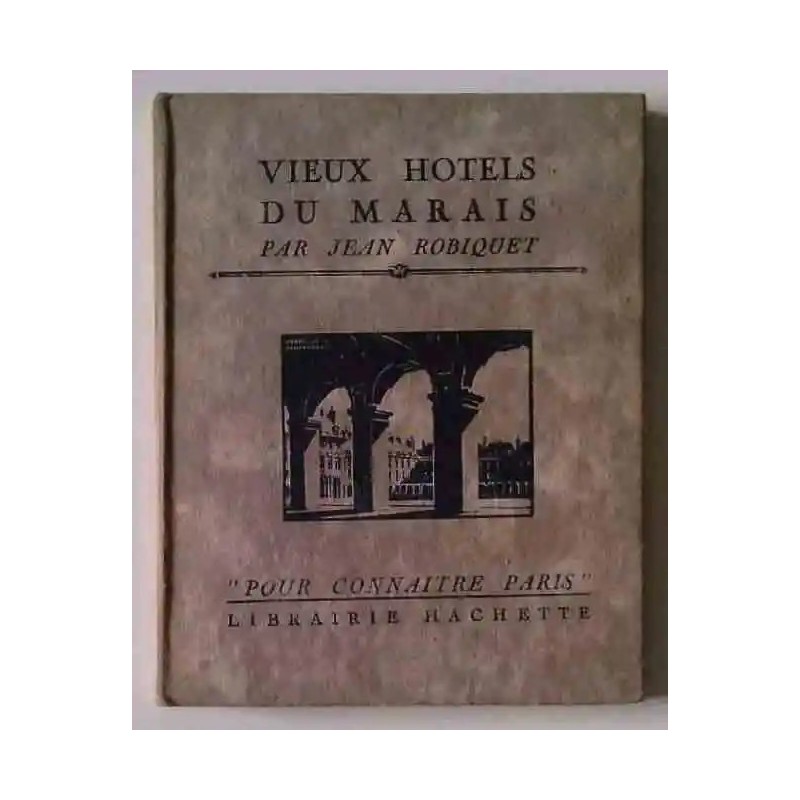 Vieux hôtels du Marais, par Jean Robiquet, Librairie Hachette