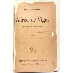 Alfred de Vigny, sa vie son œuvre par Émile Lauvrière, Librairie Armand Colin, 1909  biographie critique du poète