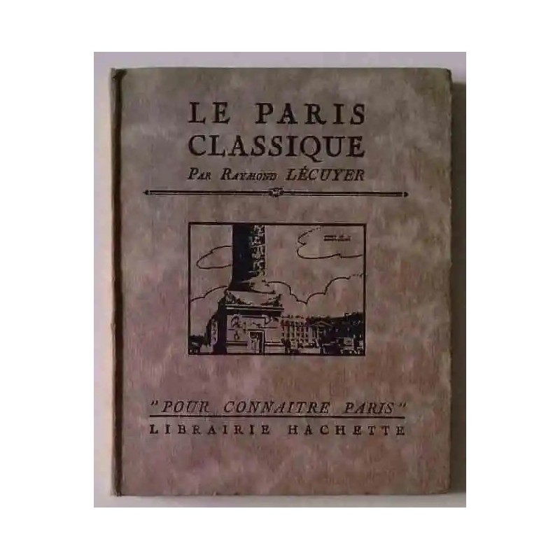 Le Paris classique, par Raymond Lécuyer, Librairie Hachette