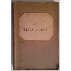 Les fleurs à Paris par Fulbert Dumonteil, Firmin Didot, 1890 les marchés, les jardins et la passion florale des Parisiens