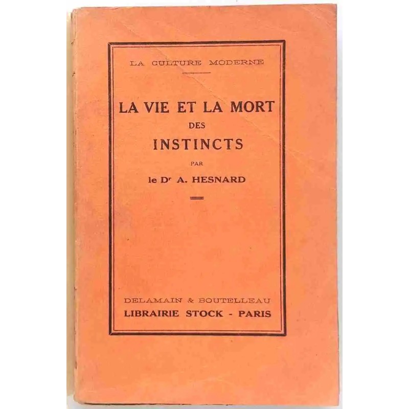 La Vie et la mort des instincts  docteur A. Hesnard, Stock, 1926  essai psychanalytique des instincts humains à l’ère moderne