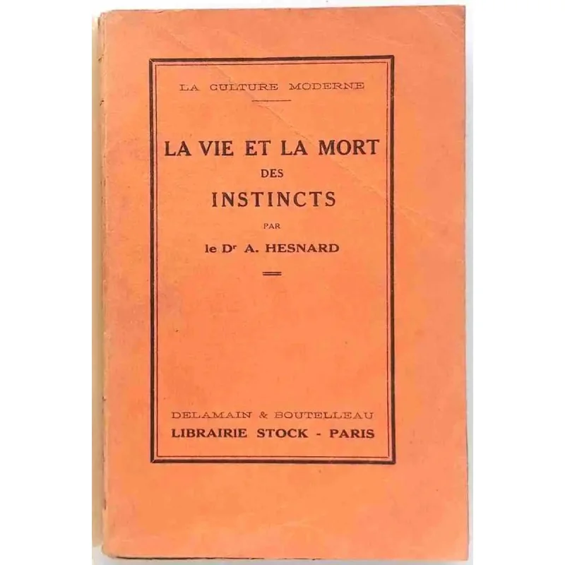 La Vie et la mort des instincts  docteur A. Hesnard, Stock, 1926  essai psychanalytique des instincts humains à l’ère moderne