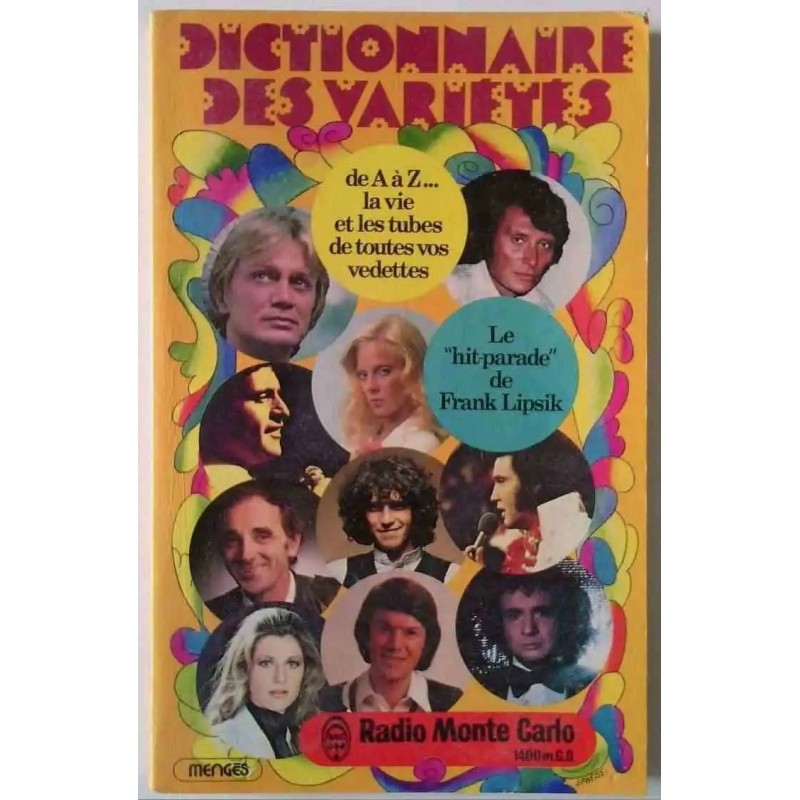 Dictionnaire des variétés de A à Z… la vie et les tubes de toutes vos vedettes , par Frank Lipsik, éditions Mengès Dictionnaire des variétés de A à Z… la vie et les tubes de toutes vos vedettes , par Frank Lipsik, éditions Mengès