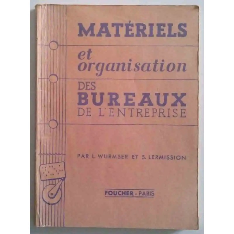 Matériels et organisation des bureaux de l’entreprise Wurmser Lermission Foucher 1965 gestion espace de travail de l’entreprise Matériels et organisation des bureaux de l’entreprise Wurmser Lermission Foucher 1965 gestion espace de travail de l’entreprise