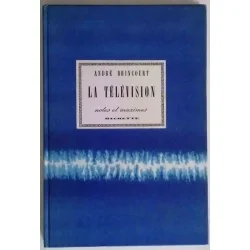 La Télévision – Notes et maximes André Brincourt, Hachette, 1965  langage de l’image, télévision écran