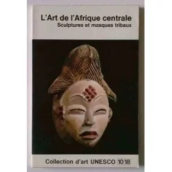 L’Art de l’Afrique centrale, par William Fagg,  Collection d’art UNESCO 10 18.