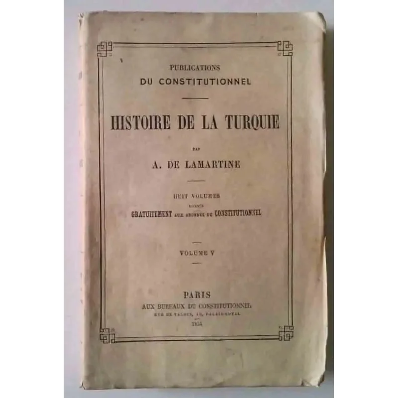 Histoire de la Turquie, par A. de Lamartine. Tome 5 , Paris aux bureaux du Constitutionnel
