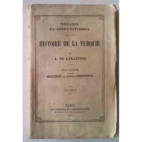 Histoire de la Turquie, par A. de Lamartine. Tome 5 , Paris aux bureaux du Constitutionnel