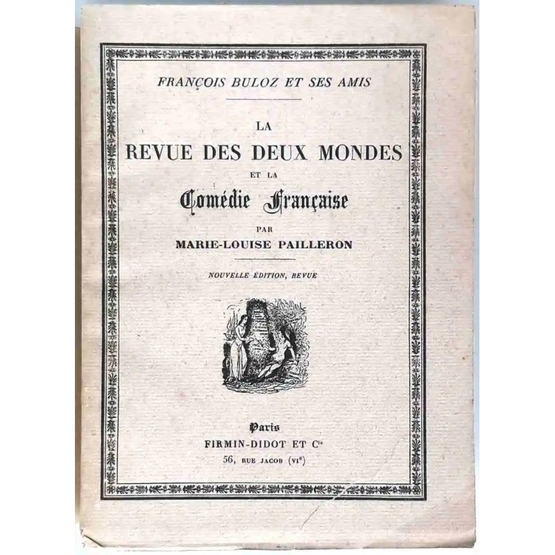 François Buloz et ses amis, La Revue des Deux Mondes, et la Comédie Française, par Marie-Louise Pailleron, Firmin Didot François Buloz et ses amis, La Revue des Deux Mondes, et la Comédie Française, par Marie-Louise Pailleron, Firmin Didot