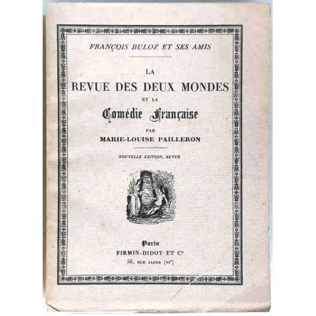 François Buloz et ses amis, La Revue des Deux Mondes, et la Comédie Française, par Marie-Louise Pailleron,  Firmin Didot