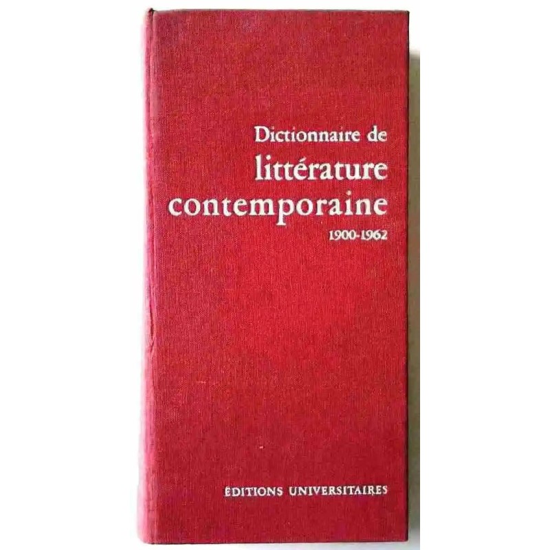 Dictionnaire de la littérature contemporaine 1900-1962, sous la direction de Pierre de Boisdeffre, Éditions universitaires Dictionnaire de la littérature contemporaine 1900-1962, sous la direction de Pierre de Boisdeffre, Éditions universitaires