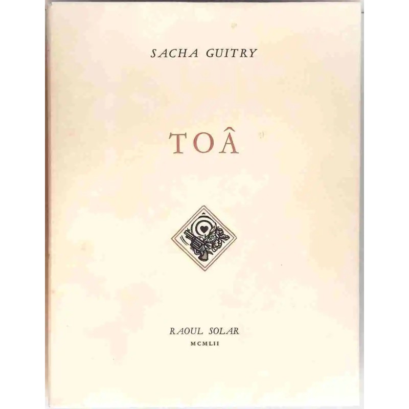 Toâ, par Sacha Guitry, Raoul Solar Toâ, par Sacha Guitry, Raoul Solar
