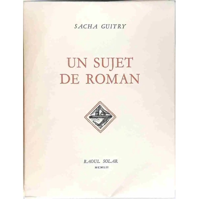 Un sujet de roman, par Sacha Guitry, Raoul Solar Un sujet de roman, par Sacha Guitry, Raoul Solar