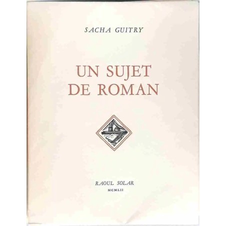 Un sujet de roman, par Sacha Guitry, Raoul Solar