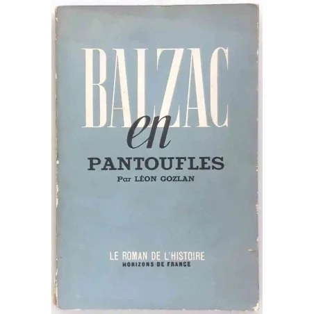 Balzac en pantoufles, 1926 – Anecdotes et portraits intimes par Léon Gozlan, Horizons de France