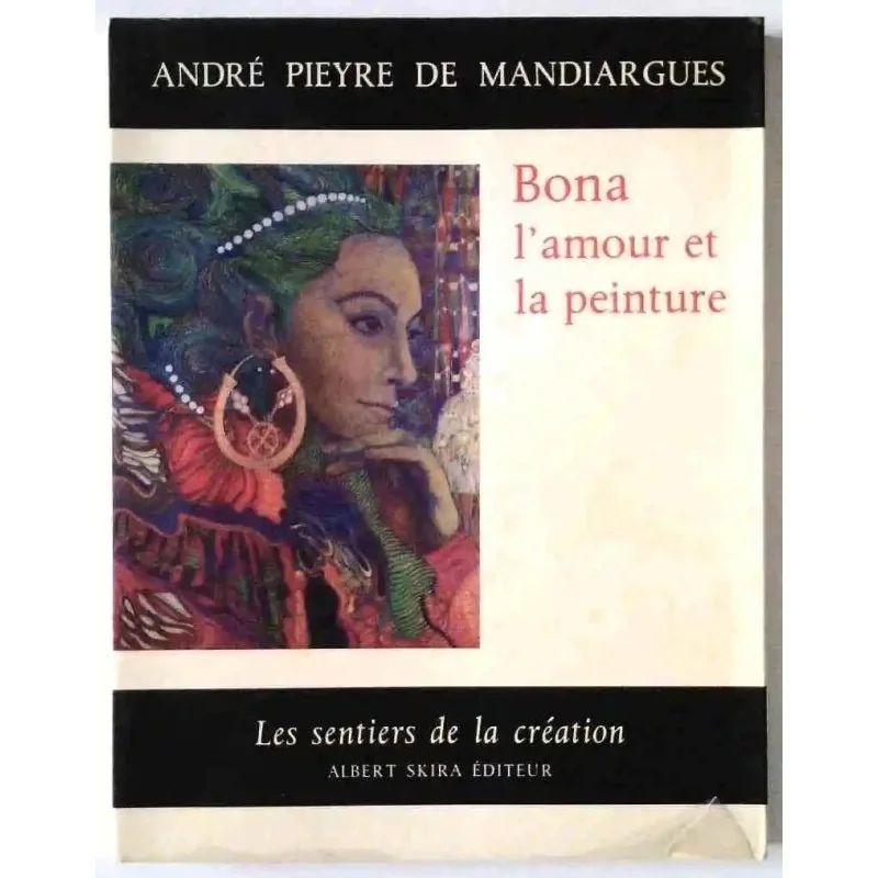 Bona l’amour et la peinture, André Pieyre de Mandriargues, Albert Skira 1971 collection Les Sentiers de la Création.