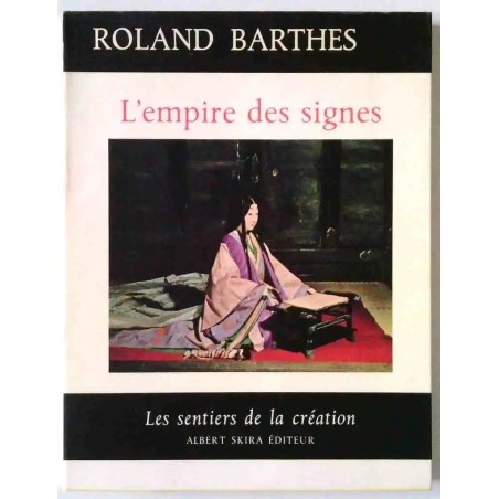 L’Empire des signes, Roland Barthes, Skira 1970 voyage sémiologique au cœur du Japon. Collection Les Sentiers de la Création