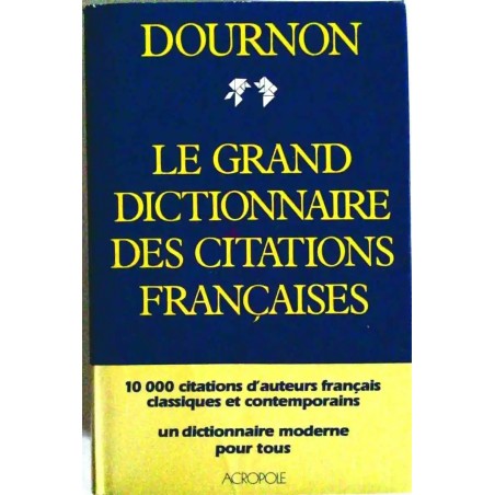 Le Grand dictionnaire des citations françaises, par Jean-Yves Dournon, éditions Acropole