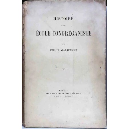 Couverture du livre Histoire d’une école Congréganiste (1902), Émile Malherbe, écoles libres à Pont-Audemer.