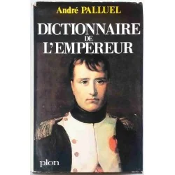 Dictionnaire de l’Empereur, par  André Palluel, Librairie Plon 1969 :Un monument de savoir napoléonien