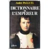 Dictionnaire de l’Empereur, par  André Palluel, Librairie Plon 1969 :Un monument de savoir napoléonien