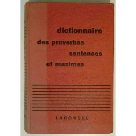 Dictionnaire des proverbes, sentences et maximes, par Maurice Maloux, Librairie Larousse1960 :10 000 proverbes...