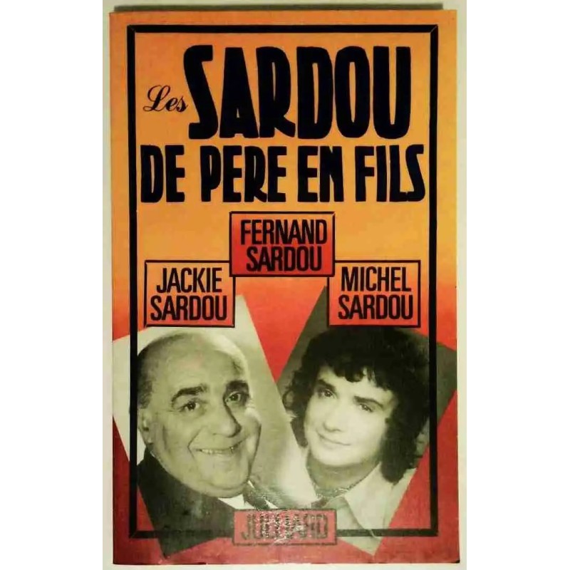 Les Sardou de père en fils, par Fernand Sardou, Julliard 1981 Les Sardou de père en fils, par Fernand Sardou, Julliard 1981