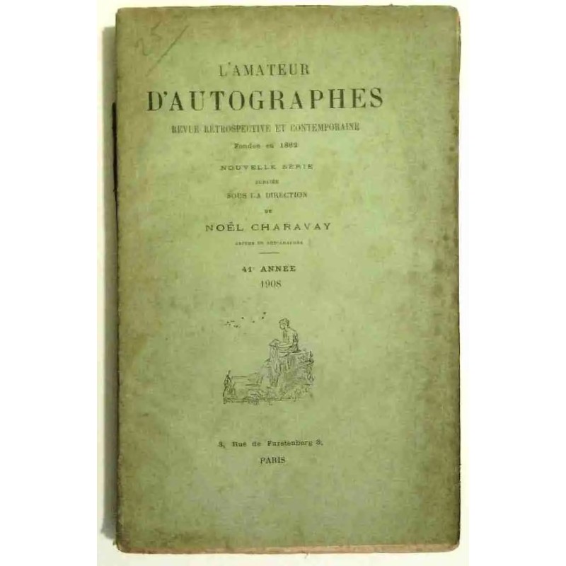 L’Amateur d’autographes, sous la direction de Noël Charavay, 3 rue de Furstenberg Paris 1908. 41e année.