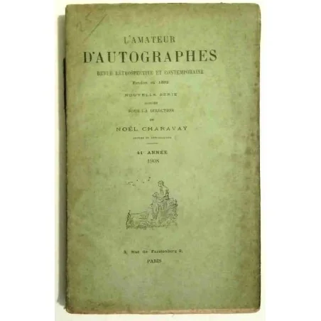 L’Amateur d’autographes, sous la direction de Noël Charavay, 3 rue de Furstenberg Paris 1908. 41e année.
