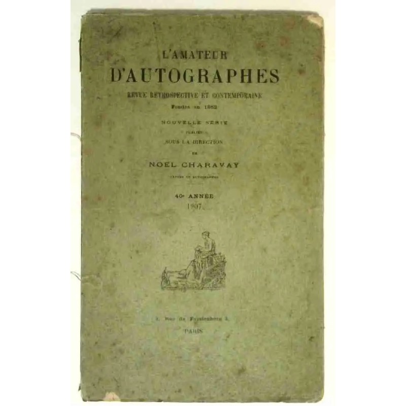 L’Amateur d’autographes, sous la direction de Noël Charavay, 3 rue de Furstenberg Paris 1907. 40e année.
