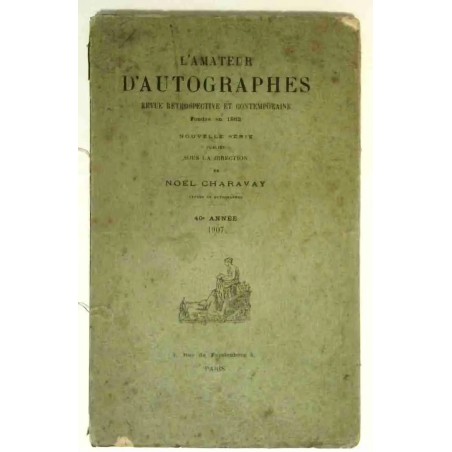 L’Amateur d’autographes, sous la direction de Noël Charavay, 3 rue de Furstenberg Paris 1907. 40e année.