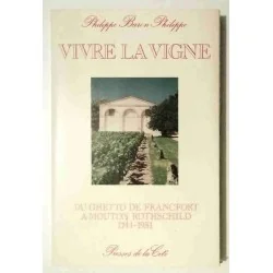 Vivre la vigne, du ghetto de Francfort à Mouton Rothschild 1777-1981, par Philippe baron Philippe, Presses de la Cité. 1981
